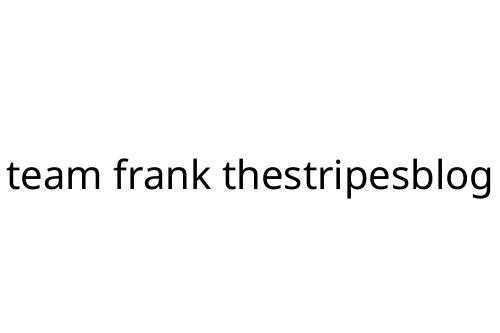 team frank thestripesblog
